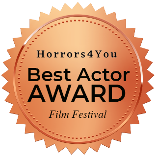Best Actor Award Best Actor Award from Horrors 4 You Film Festival